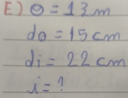 O=13m
dθ =15cm
d_i=22cm
i= n