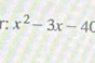 x^2-3x-40