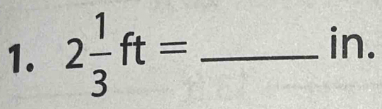 2 1/3 ft= _ 
10