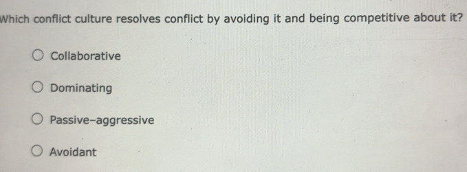 Solved: Which conflict culture resolves conflict by avoiding it and ...