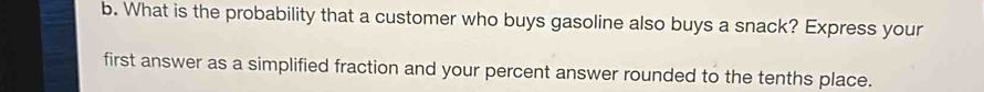 What is the probability that a customer who buys gasoline also buys a snack? Express your 
first answer as a simplified fraction and your percent answer rounded to the tenths place.