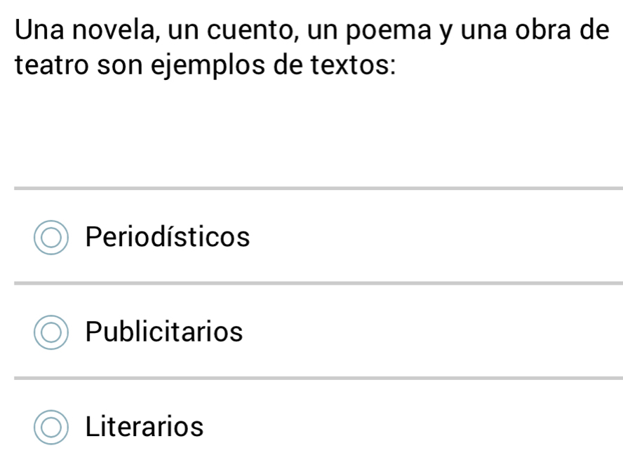 Una novela, un cuento, un poema y una obra de
teatro son ejemplos de textos:
Periodísticos
Publicitarios
Literarios