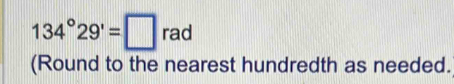 134°29'=□ ad
(Round to the nearest hundredth as needed.