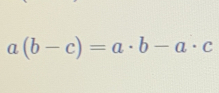 a(b-c)=a· b-a· c