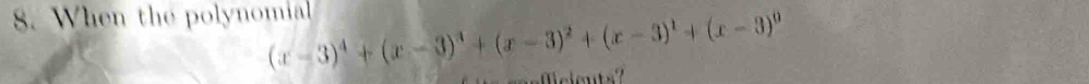 When the polynomial (x-3)^4+(x-3)^3+(x-3)^2+(x-3)^1+(x-3)^0