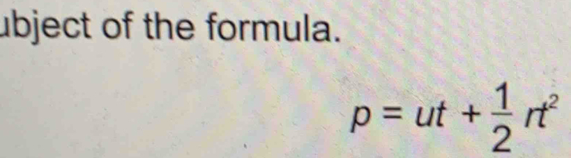 ubject of the formula.
p=ut+ 1/2 rt^2