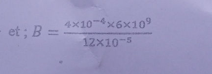 et ; B= (4* 10^(-4)* 6* 10^9)/12* 10^(-5) 