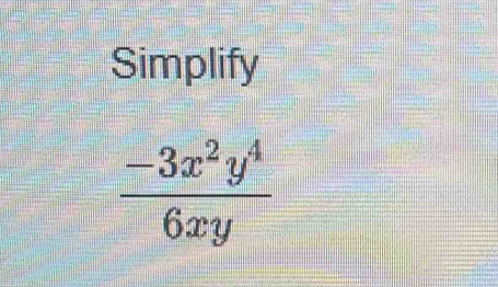 Simplify
 (-3x^2y^4)/6xy 