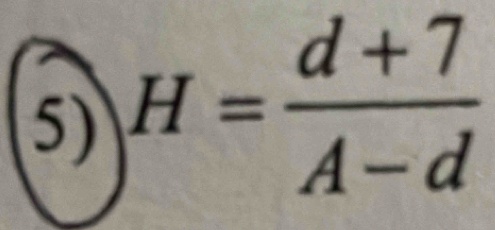 H= (d+7)/A-d 