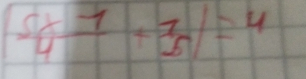  5/4 frac 1+ 7/5 =4