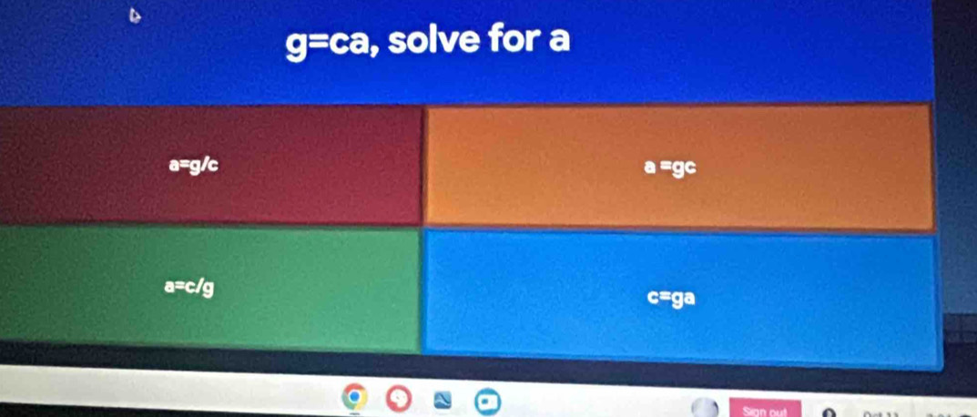 g=ca, solve for a
=g/c
gc
Sign out