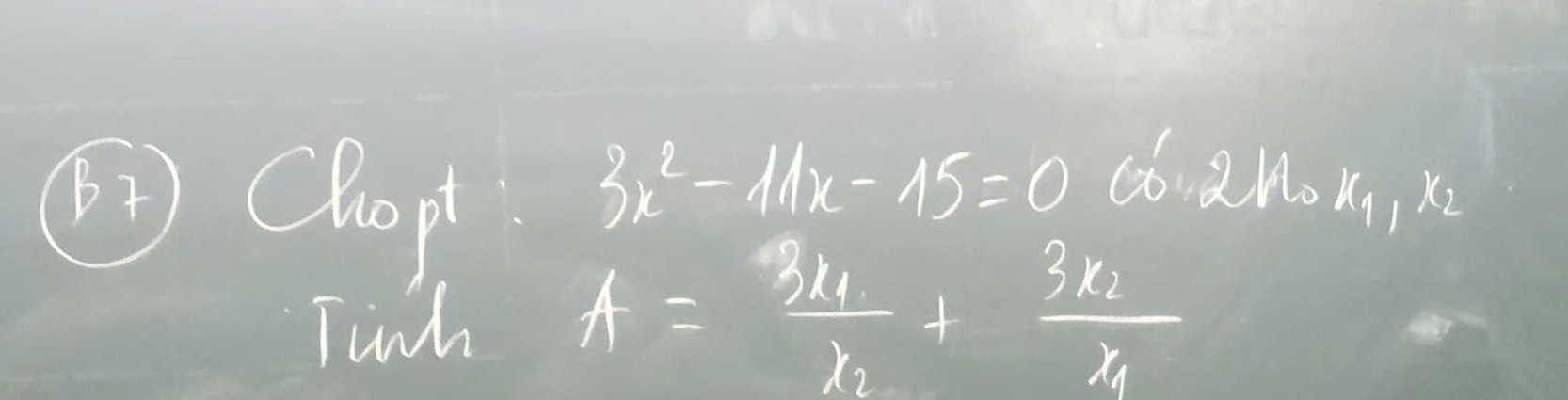 ②Chopt
3x^2-11x-15=0 coano x_1, x_2
Twnh
A=frac 3x_1x_2+frac 3x_2x_1