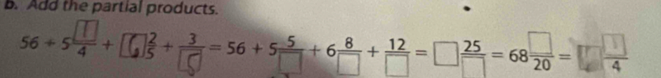 Add the partial products.
56+52+□3+—=5+9+9+=□=682=□x