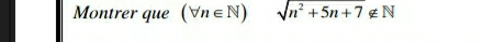 Montrer que (forall n∈ N) sqrt(n^2+5n+7)∉ N