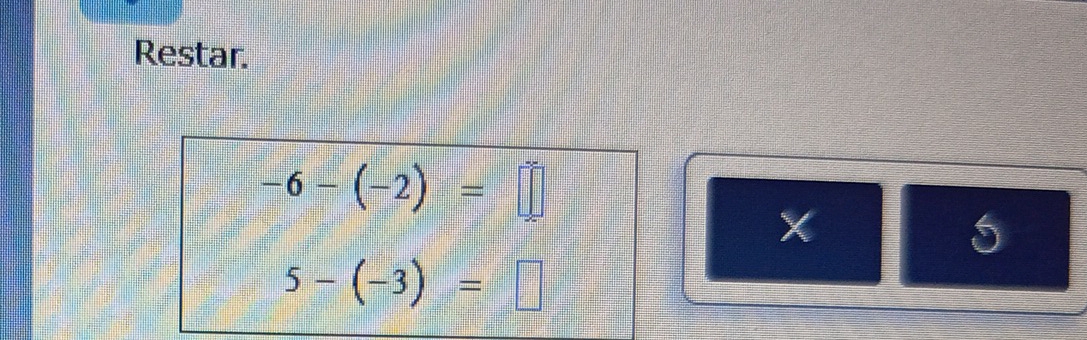 Restar.
-6-(-2)=□
X
5
5-(-3)=□