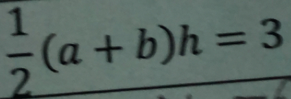  1/2 (a+b)h=3