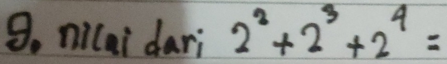 nilai dari 2^2+2^3+2^4=