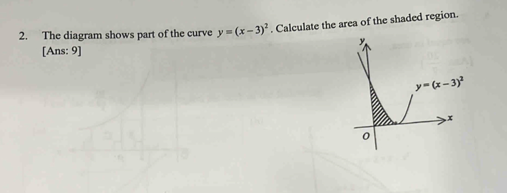 The diagram shows part of the curve y=(x-3)^2. Calculate the area of the shaded region.
[Ans: 9]