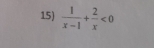  1/x-1 + 2/x <0</tex>