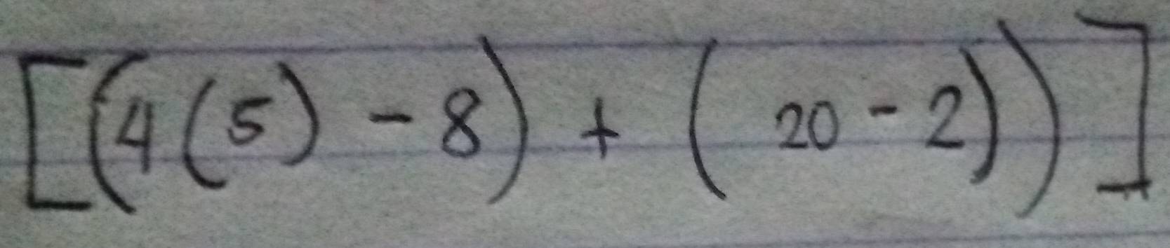 [(4(5)-8)+(20-2))]