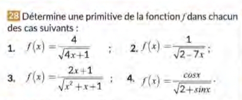 Détermine une primitive de la fonction / dans chacun 
des cas suivants : 
1. f(x)= 4/sqrt(4x+1)  : 2. f(x)= 1/sqrt(2-7x) ; 
3, f(x)= (2x+1)/sqrt(x^2+x+1) ; 4. f(x)= cos x/sqrt(2+sin x) ·