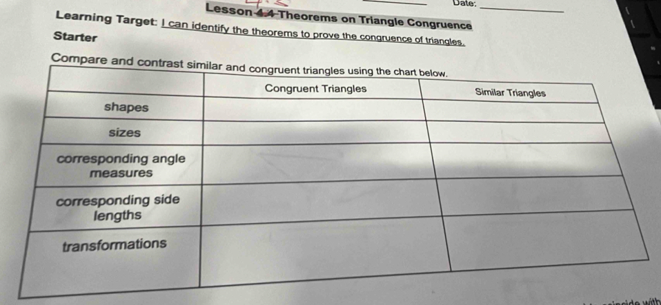 Date: 
Lesson 4.4 Theorems on Triangle Congruence_ 
Learning Target: I can identify the theorems to prove the conqruence of triangles. 
Starter 
Compar