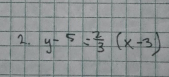 y-5= 2/3 (x-3)