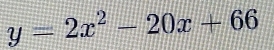 y=2x^2-20x+66