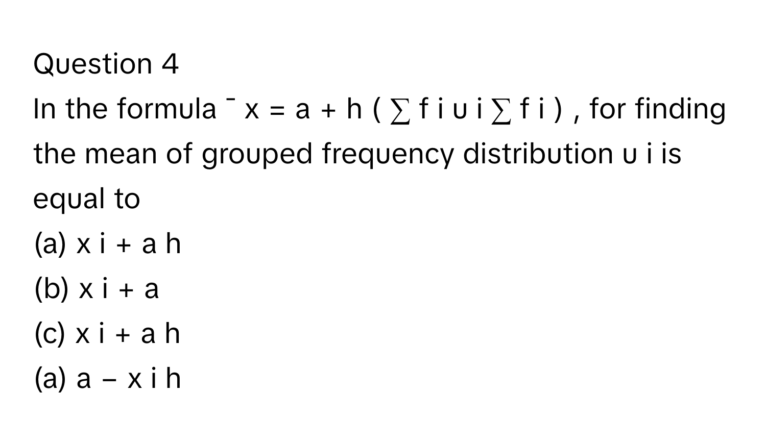Solved: In the formula ¯ x = a + h ( ∑ f i u i ∑ f i ) , [Math]