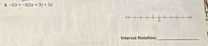 -53>-3(3z+3)+3z
Interval Notation:_