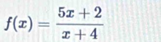 f(x)= (5x+2)/x+4 