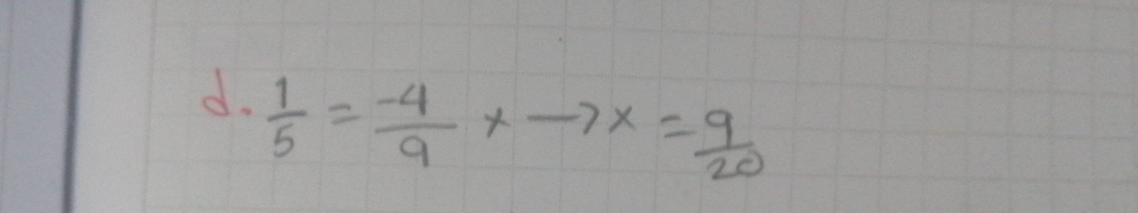  1/5 = (-4)/9 * -
-7* = 9/20 