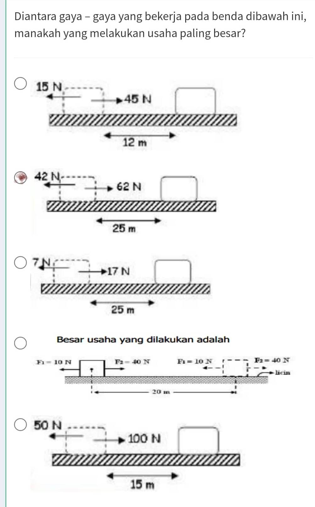 Diantara gaya - gaya yang bekerja pada benda dibawah ini,
manakah yang melakukan usaha paling besar?
Besar usaha yang dilakukan adalah