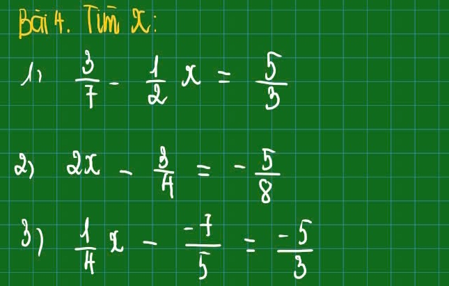 Bai4. Tum a
 3/7 - 1/2 x= 5/3 
() 2x- 3/4 =- 5/8 
3)  1/4 x- (-7)/5 = (-5)/3 