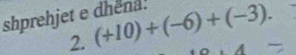 shprehjet e dhena. 
2. (+10)+(-6)+(-3).