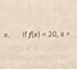 if f(x)=20, x=