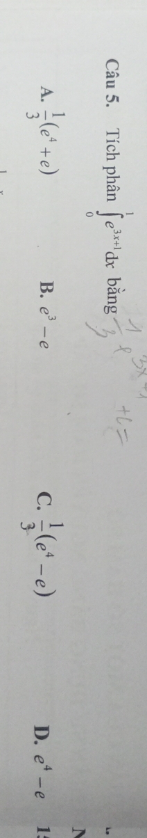 Tích phân ∈tlimits _0^(1e^3x+1)dx bǎng
A.  1/3 (e^4+e)  1/3 (e^4-e)
B. e^3-e C. D. e^4-e 1