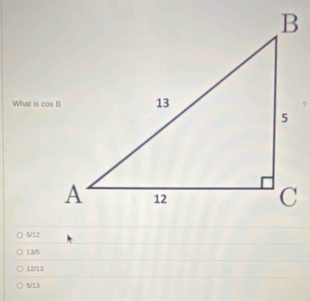 What is 
?
5/12
13/5
12/13
5/13