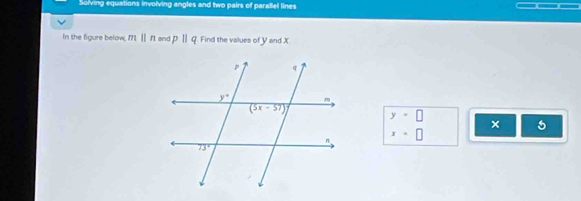 Solving equations involving angles and two pairs of parallel lines
In the figure below, mparallel n and pparallel q Find the values of Yand X
y=□
×
x=□