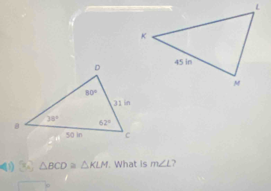 △ BCD≌ △ KLM. What is m∠ L )