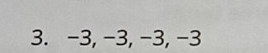 -3, -3, −3, -3