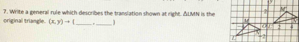 Write a general rule which describes the translation shown at right. △ LMN is the
original triangle. (x,y)to __)