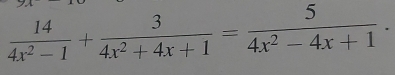  14/4x^2-1 + 3/4x^2+4x+1 = 5/4x^2-4x+1 .