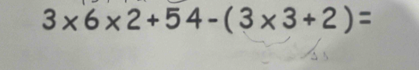 3* 6* 2+54-(3* 3+2)=