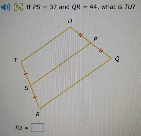 )) If PS=37 and QR=44 , what is TU?
TU=□