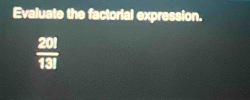 Evaluate the factorial expression.
 201/131 