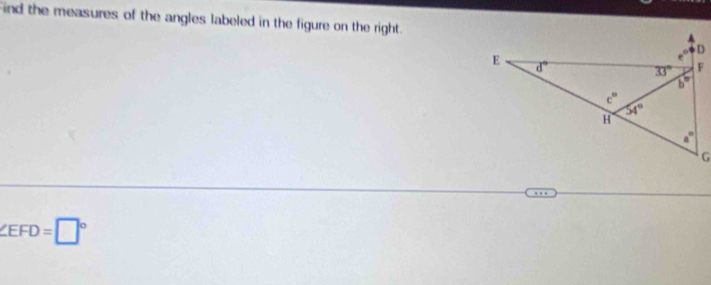 ind the measures of the angles labeled in the figure on the right.
∠ EFD=□°