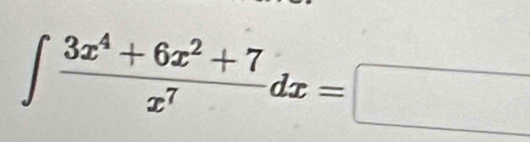 ∈t  (3x^4+6x^2+7)/x^7 dx=□