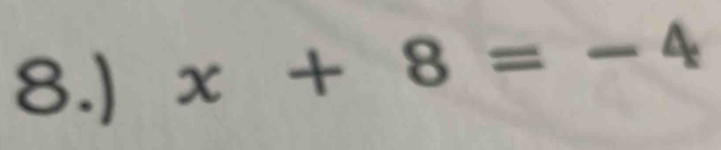 8.)
x+8=-4