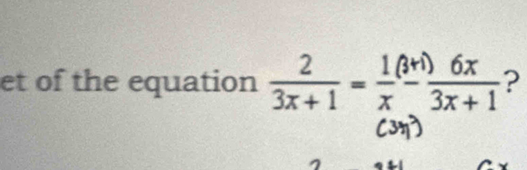 et of the equation  2/3x+1 = 1/x  (3+1)/3x+1  ?